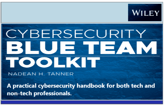 CYBERSECURITY – BLUE TEAM TOOLKIT – A practical cybersecurity handbook for both tech and non-tech professionals by Nadean Tanner