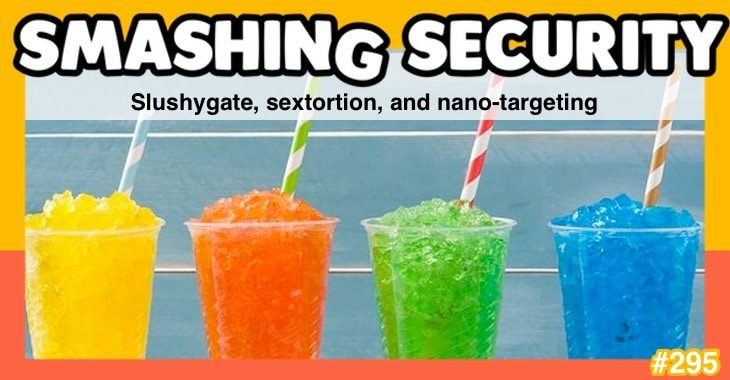 Smashing Security podcast #295: Slushygate, sextortion, and nano-targeting
