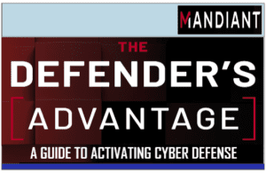 THE DEFENDER´S ADVANTAGE – A GUIDE TO ACTIVATING CYBER DEFENSE BY MANDIANT