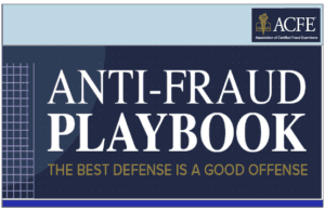 ANTI-FRAUD PLAYBOOK – THE BEST DEFENSES IS A GOOD OFFENSE BY ACFE – FRAUD RISK GOVERNANCE – Playbooks are not only for Cyber, they are also to combat business fraud.