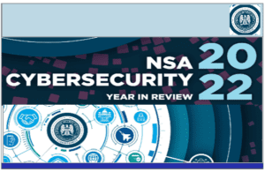 NSA CYBERSECURITY – YEAR IN REVIEW REPORT 2022.  You must read IT !