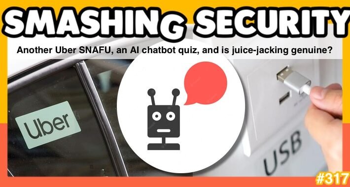 Smashing Security podcast #317: Another Uber SNAFU, an AI chatbot quiz, and is juice-jacking genuine?