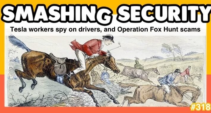Smashing Security podcast #318: Tesla workers spy on drivers, and Operation Fox Hunt scams