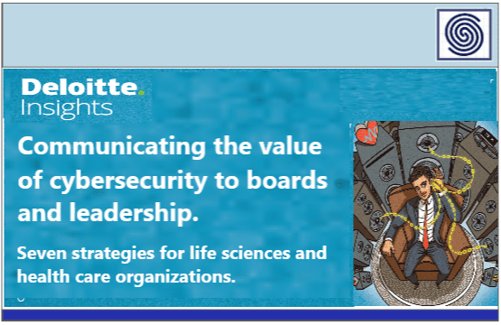 Communicating the value of cybersecurity to boards and leadership – Seven strategies for life sciences and health care organizations.