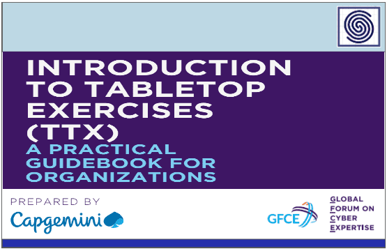 Introduction to Tabletop Exercises (TTX) – A practical Guidebook for Organizations by Capgemini for GFCE – Global Forum on Cyber Expertise
