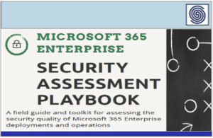 Microsoft 365 Enterprise – Security Assessment Playbook – A field guide and toolkit for assessing the security quality of Microsoft 365 Enterprise deployments and operations
