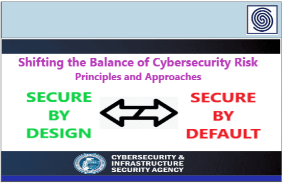 Shifting the Balance of Cybersecurity Risk – Principles and Approaches for Secure-by-Design – Secure-by-Default – CISA