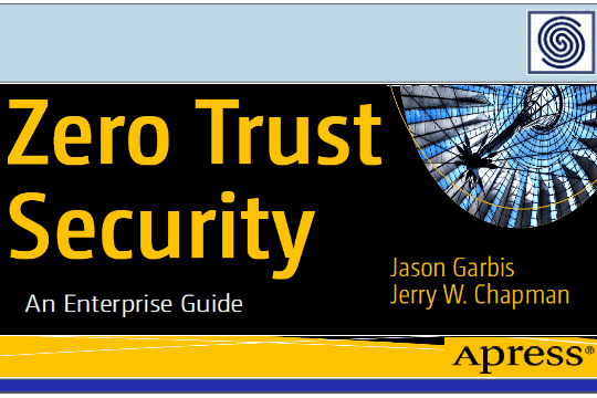 Zero Trust Security – An Enterprise Guide – Jason Garbis & Jerry Chapman – apress
