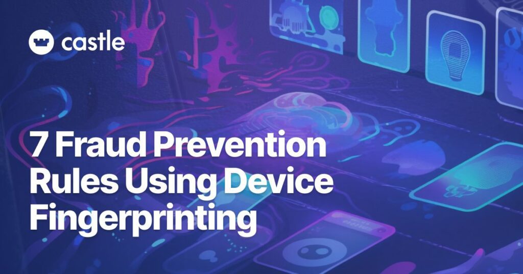7-fraud-prevention-rules-using-device-fingerprinting-–-source:-securityboulevard.com