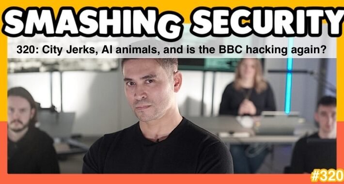Smashing Security podcast #320: City Jerks, AI animals, and is the BBC hacking again? – Source: grahamcluley.com
