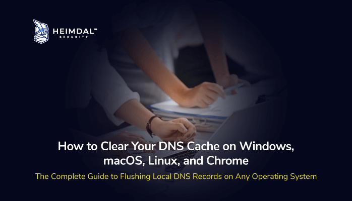 How to Clear DNS Cache on Windows, macOS, Linux & Browsers – Source: heimdalsecurity.com