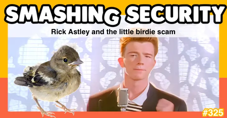 Smashing Security podcast #325: Rick Astley and the little birdie scam – Source: grahamcluley.com