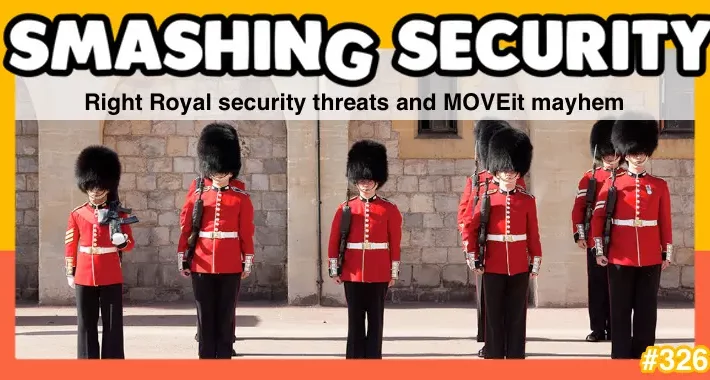 smashing-security-podcast-#326:-right-royal-security-threats-and-moveit-mayhem-–-source:-grahamcluley.com