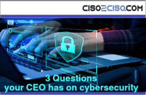 3 Questions your CEO has on cybersecurity