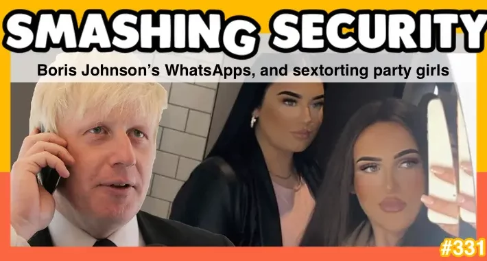 smashing-security-podcast-#331:-boris-johnson’s-whatsapps,-and-sextorting-party-girls-–-source:-grahamcluley.com