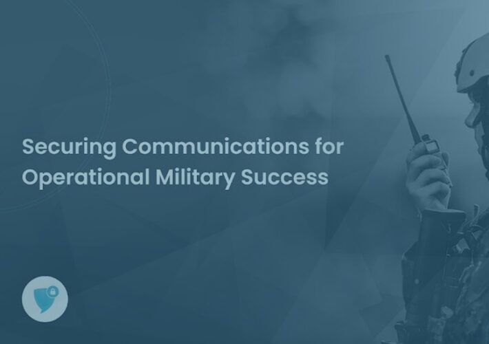 securing-communications-for-operational-military-success-–-source:-wwwcyberdefensemagazine.com