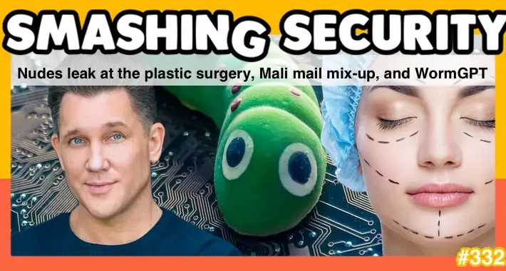 smashing-security-podcast-#332:-nudes-leak-at-the-plastic-surgery,-mali-mail-mix-up,-and-wormgpt-–-source:-grahamcluley.com