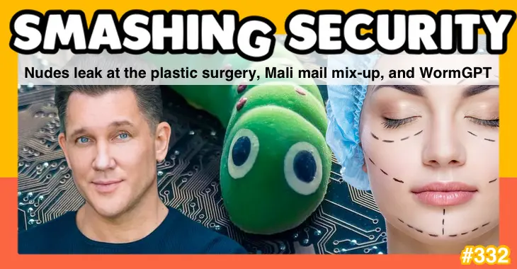 Smashing Security podcast #332: Nudes leak at the plastic surgery, Mali mail mix-up, and WormGPT – Source: grahamcluley.com