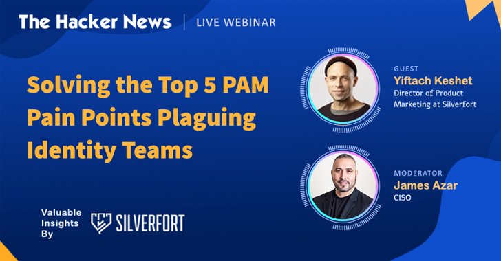 Webinar – Making PAM Great Again: Solving the Top 5 Identity Team PAM Challenges – Source:thehackernews.com