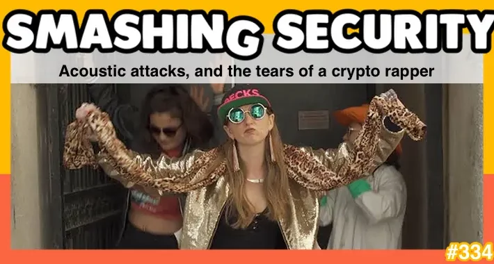smashing-security-podcast-#334:-acoustic-attacks,-and-the-tears-of-a-crypto-rapper-–-source:-grahamcluley.com