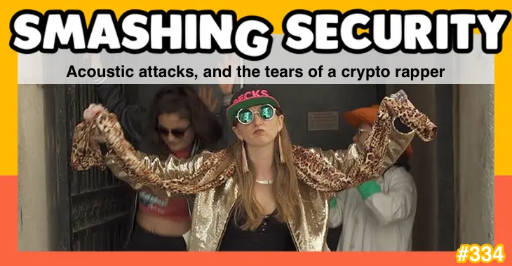 Smashing Security podcast #334: Acoustic attacks, and the tears of a crypto rapper – Source: grahamcluley.com