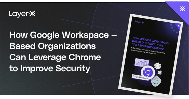 Guide: How Google Workspace-based Organizations can leverage Chrome to improve Security – Source:thehackernews.com