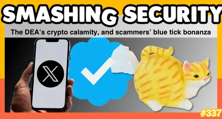 smashing-security-podcast-#337:-the-dea’s-crypto-calamity,-and-scammers’-blue-tick-bonanza-–-source:-grahamcluley.com