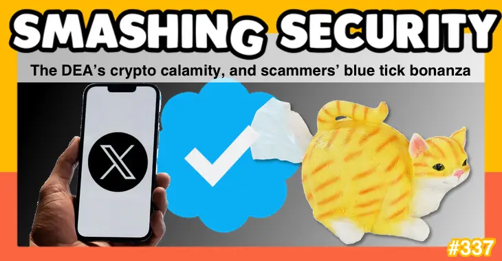 Smashing Security podcast #337: The DEA’s crypto calamity, and scammers’ blue tick bonanza – Source: grahamcluley.com