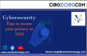 Cybersecurity Tips to Secure Your Privacy in 2023