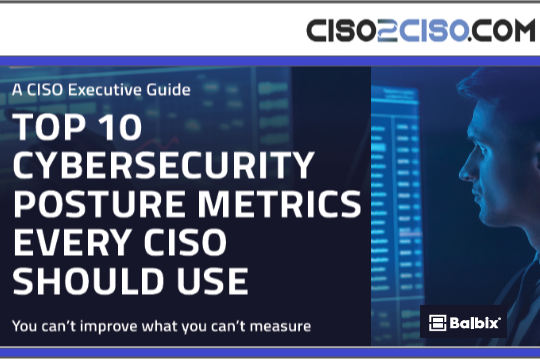 TOP 10 Cybersecurity Posture Metrics every CISO should use – A CISO Executive Guide by Balbix