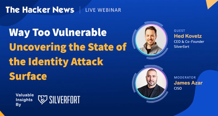 way-too-vulnerable:-join-this-webinar-to-understand-and-strengthen-identity-attack-surface-–-source:thehackernews.com