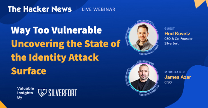 Way Too Vulnerable: Join this Webinar to Understand and Strengthen Identity Attack Surface – Source:thehackernews.com