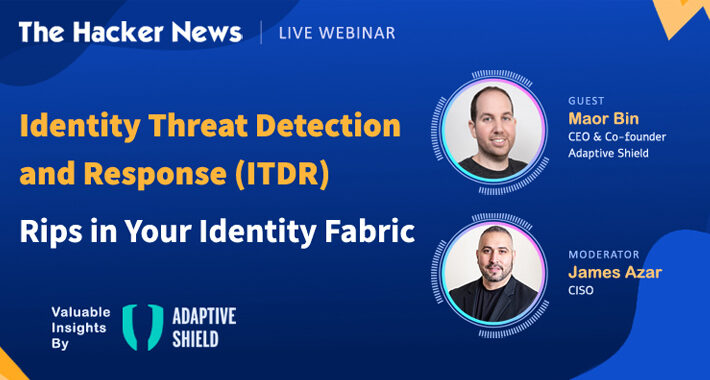 webinar:-identity-threat-detection-&-response-(itdr)-–-rips-in-your-identity-fabric-–-source:thehackernews.com