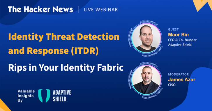 Webinar: Identity Threat Detection & Response (ITDR) – Rips in Your Identity Fabric – Source:thehackernews.com
