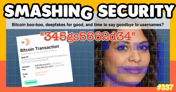 Smashing Security podcast #339: Bitcoin boo-boo, deepfakes for good, and time to say goodbye to usernames? – Source: grahamcluley.com