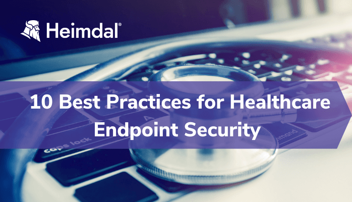 Best Practices for Endpoint Security in Healthcare Institutions – Source: heimdalsecurity.com