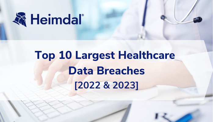 Top 10 Healthcare Data Breaches [2022-2023] – Source: heimdalsecurity.com