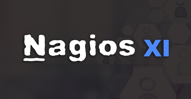Critical Security Flaws Exposed in Nagios XI Network Monitoring Software – Source:thehackernews.com