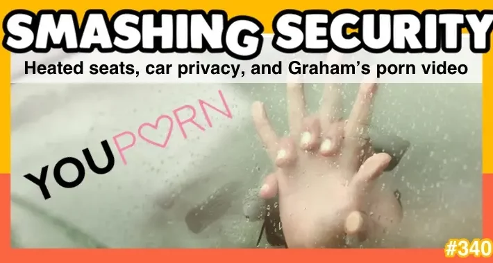 smashing-security-podcast-#340:-heated-seats,-car-privacy,-and-graham’s-porn-video-–-source:-grahamcluley.com