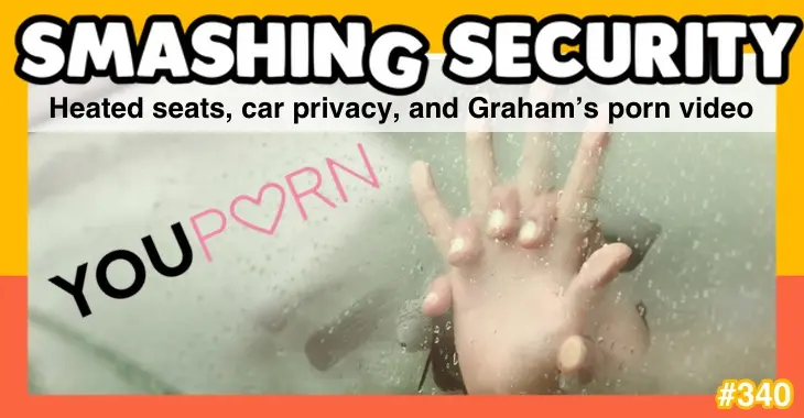 Smashing Security podcast #340: Heated seats, car privacy, and Graham’s porn video – Source: grahamcluley.com