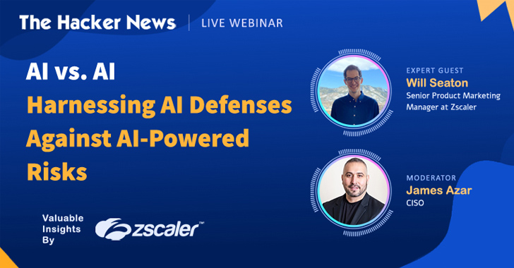 Webinar — AI vs. AI: Harnessing AI Defenses Against AI-Powered Risks – Source:thehackernews.com