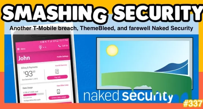 smashing-security-podcast-#341:-another-t-mobile-breach,-themebleed,-and-farewell-naked-security-–-source:-grahamcluley.com
