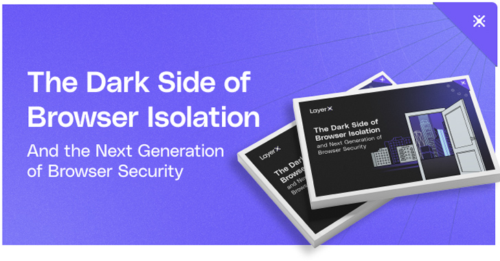 The Dark Side of Browser Isolation – and the Next Generation Browser Security Technologies – Source:thehackernews.com