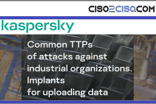 Common TTPs of attacks against industrial organizations. Implantsfor uploading data