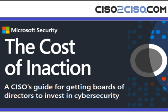 The Cost of Inaction – A CISOs guide for getting boards of directors to invest in cybersecurity by Microsoft Security