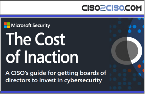 The Cost of Inaction – A CISOs guide for getting boards of directors to invest in cybersecurity by Microsoft Security