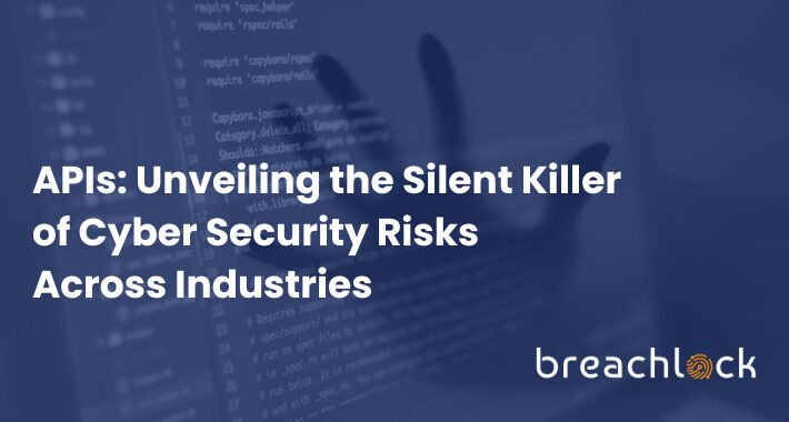 apis:-unveiling-the-silent-killer-of-cyber-security-risk-across-industries-–-source:thehackernews.com