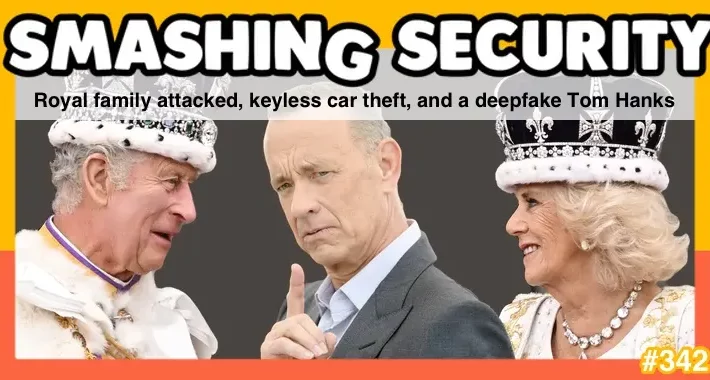 smashing-security-podcast-#342:-royal-family-attacked,-keyless-car-theft,-and-a-deepfake-tom-hanks-–-source:-grahamcluley.com