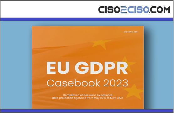 EU GDPR – EU GDPR Casebook 2023                     Compilation of decisions by national data protection agencies from May 2018 to May 2023