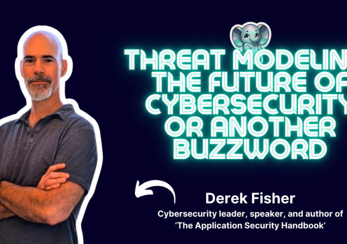 threat-modeling:-the-future-of-cybersecurity-or-another-buzzword⎥derek-fisher-(author-of-the-application-security-handbook)-–-source:-securityboulevard.com